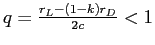  q=\frac{r_{L}-(1-k)r_{D}}{2c}<1