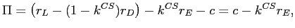 LaTex Encoded Math: \displaystyle \Pi=\left( r_{L}-(1-k^{CS})r_{D}\right) -k^{CS}r_{E}-c=c-k^{CS}r_{E}, 