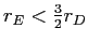  r_{E}<\frac{3}{2}r_{D}