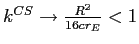  k^{CS}\rightarrow \frac{R^{2}}{16cr_{E}}<1