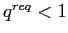  q^{req}<1