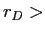  r_{D}>