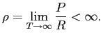 $\displaystyle \rho =\lim_{T\rightarrow\infty}\frac{P}{R}<\infty.$