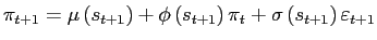 $\displaystyle \pi_{t+1}=\mu\left( s_{t+1}\right) +\phi\left( s_{t+1}\right) \pi_{t}+\sigma\left( s_{t+1}\right) \varepsilon_{t+1}% $
