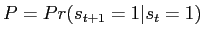 $ P=Pr(s_{t+1}=1\vert s_{t}=1)$