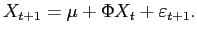 $\displaystyle X_{t+1}=\mu+\Phi X_{t}+\varepsilon_{t+1}.% $