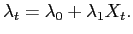 $\displaystyle \lambda_{t}=\lambda_{0}+\lambda_{1}X_{t}.$