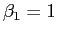 $ \beta_{1}=1$