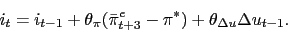 \begin{displaymath} i_t = i_{t-1} + \theta_\pi (\bar\pi^e_{t+3} - \pi^*)+ \theta_{\Delta u} \Delta u_{t-1}. \end{displaymath}