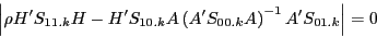 \begin{displaymath} \left\vert {\rho {H}'S_{11.k} H-{H}'S_{10.k} A\left( {{A}'S_{00.k} A} \right)^{-1}{A}'S_{01.k} } \right\vert=0 \end{displaymath}