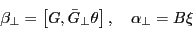 \begin{displaymath} \beta _\bot =\left[ {G,\bar {G}_\bot \theta } \right], \quad \alpha _\bot =B\xi \end{displaymath}
