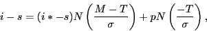 \begin{displaymath} i-s=(i\ast -s)N\left( {\frac{M-T}{\sigma }} \right)+pN\left( {\frac{-T}{\sigma }} \right), \end{displaymath}
