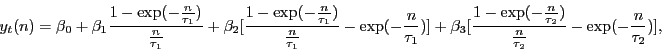 \begin{displaymath} y_t (n)=\beta _0 +\beta _1 \frac{1-\exp (-\frac{n}{\tau _1 })}{\frac{n}{\tau _1 }}+\beta _2 [\frac{1-\exp (-\frac{n}{\tau _1 })}{\frac{n}{\tau _1 }}-\exp (-\frac{n}{\tau _1 })]+\beta _3 [\frac{1-\exp (-\frac{n}{\tau _2 })}{\frac{n}{\tau _2 }}-\exp (-\frac{n}{\tau _2 })], \end{displaymath}