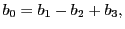  \displaystyle b_{0}=b_{1}-b_{2}+b_{3},