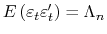  E\left(\varepsilon_{t}\varepsilon_{t}^{\prime}\right)= \Lambda_n