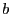b 