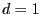 d=1