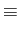 \displaystyle \equiv