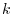 k