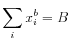 \displaystyle \sum_{i}x_{i}^{b}=B
