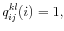 \displaystyle q_{ij}^{kl}(i)=1,