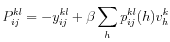 \displaystyle P_{ij}^{kl}=-y_{ij}^{kl}+\beta \sum_{h}p_{ij}^{kl}(h)v_{h}^{k}