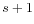  s+1 