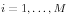 i=1,\ldots ,M