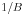 1 \mathord{\left/ {\vphantom {1 B}} \right. \kern-\nulldelimiterspace} B