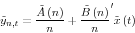 \begin{displaymath} \tilde {y}_{n,t} =\frac{\tilde {A}\left( n \right)}{n}+\frac{\tilde {B}\left( n \right)}{n}'\tilde {x}\left( t \right) \end{displaymath}