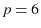  p=6