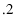  .2