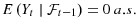  E\left( Y_{t}\mid \mathcal{F}% _{t-1}\right) =0~a.s.