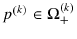  p^{\left( k\right) }\in\Omega_{+}^{(k)}