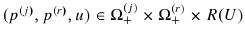  (p^{\left( j\right) },p^{\left( r\right) },u)\in\Omega_{+}% ^{(j)}\times\Omega_{+}^{(r)}\times R(U)