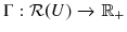  \Gamma:\mathcal{R}(U)\rightarrow\mathbb{R}_{+}