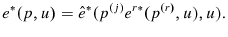 \displaystyle {e}^{\ast}(p,u)={{\hat{e}}}^{\ast}(p^{\left( j\right) }{e}^{r\ast }(p^{\left( r\right) },u),u).% 
