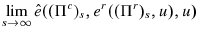 \displaystyle \lim_{s\rightarrow \infty }\hat{e}((\Pi ^{c})_{s},e^{r}((\Pi ^{r})_{s},u),u)