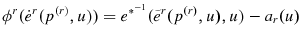 \displaystyle \phi ^{r}(\dot{e}^{r}(p^{\left( r\right) },u))=e^{\ast ^{-1}}(\tilde{e}% ^{r}(p^{\left( r\right) },u),u)-a_{r}(u)