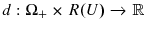  d:\Omega_{+}\times R(U)\rightarrow\mathbb{R}
