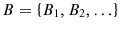  B=\left\{ {B_{1},B_{2},\ldots}\right\} 
