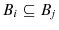  B_{i}\subseteq B_{j}