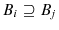  B_{i}\supseteq B_{j}