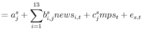 \displaystyle =a_{j}^{s}+% {\displaystyle\sum\limits_{i=1}^{13}} b_{i,j}^{s}news_{i,t}+c_{j}^{s}mps_{t}+e_{s,t}