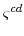  \varsigma^{cd}