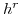  h^{r}