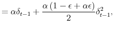\displaystyle =\alpha \delta_{t-1}+\frac{\alpha\left( 1-\epsilon+\alpha\epsilon\right) }{2}% \delta_{t-1}^{2},