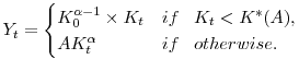 \displaystyle Y_t = \begin{cases}K_0^{\alpha - 1} \times K_t & if \;\;\; K_t < K^*(A), \\ A K_t^\alpha & if \;\;\; otherwise. \end{cases}