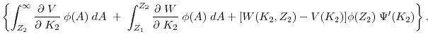 \displaystyle \left\{\int_{Z_2}^\infty \frac{\partial \; V}{\partial \; K_2}\; \phi(A) \; d A \; + \; \int_{Z_1}^{Z_2}\frac{\partial \; W}{\partial \; K_2} \; \phi(A)\; dA +[W(K_2, Z_2)-V(K_2)]\phi(Z_2)\;\Psi^\prime(K_2) \right\}.