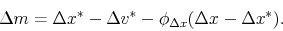 \begin{displaymath} \Delta m = \Delta x^* - \Delta v^* - \phi_{\Delta x}(\Delta x - \Delta x^*). \end{displaymath}